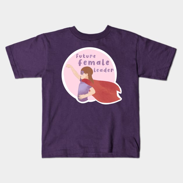 Future Female Leaders Kids T-Shirt by rachaelthegreat